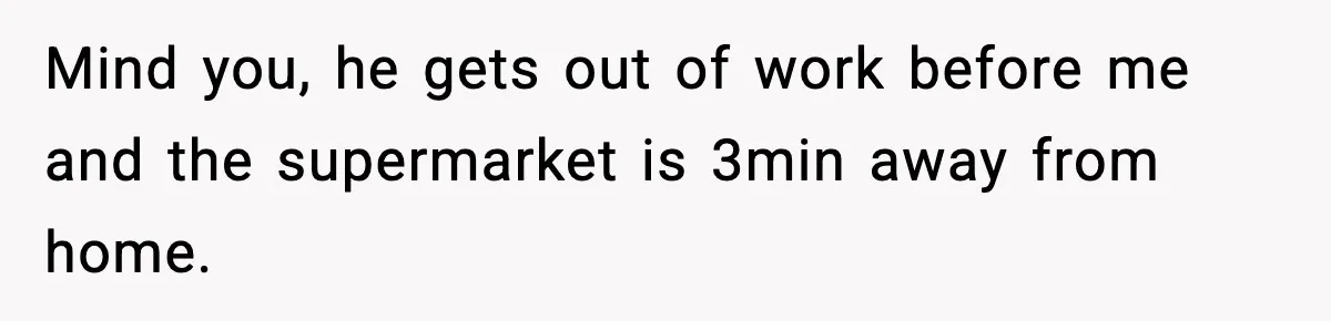 Man Wouldn’t Buy Pads for His Girlfriend, Now She’s Rethinking Everything Mind you, he gets out of work before me and the supermarket is 3min away from home.
