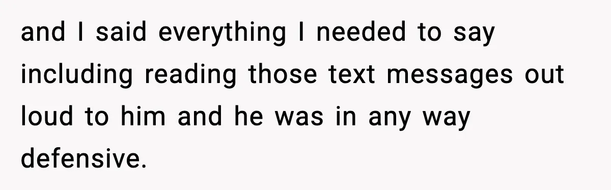 Man Wouldn’t Buy Pads for His Girlfriend, Now She’s Rethinking Everything and I said everything I needed to say including reading those text messages out loud to him and he was in any way defensive.