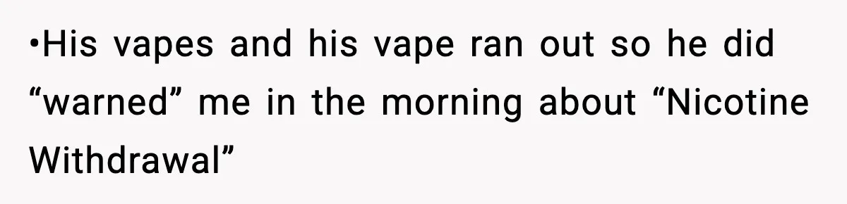 Man Wouldn’t Buy Pads for His Girlfriend, Now She’s Rethinking Everything •His vapes and his vape ran out so he did “warned” me in the morning about “Nicotine Withdrawal”