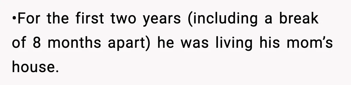 Man Wouldn’t Buy Pads for His Girlfriend, Now She’s Rethinking Everything •For the first two years (including a break of 8 months apart) he was living his mom’s house.