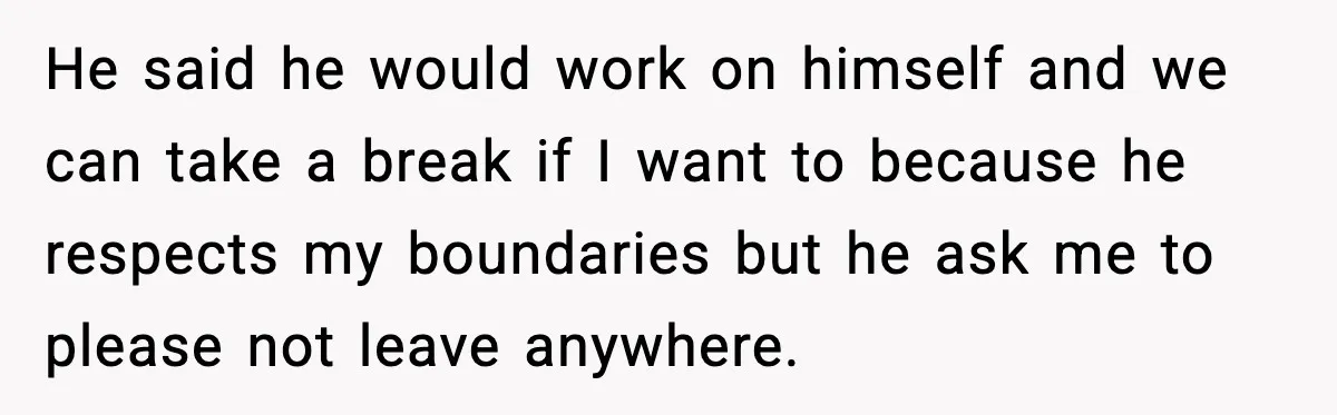 Man Wouldn’t Buy Pads for His Girlfriend, Now She’s Rethinking Everything He said he would work on himself and we can take a break if I want to because he respects my boundaries but he ask me to please not leave...