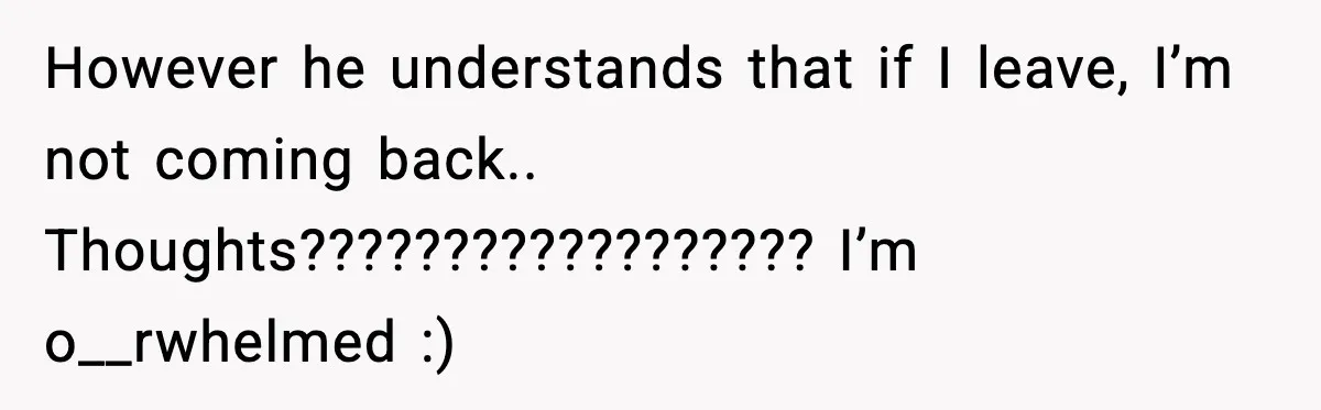 Man Wouldn’t Buy Pads for His Girlfriend, Now She’s Rethinking Everything However he understands that if I leave, I’m not coming back.. Thoughts?????????????????? I’m o__rwhelmed :)