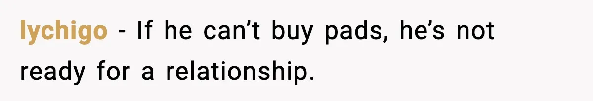 Man Wouldn’t Buy Pads for His Girlfriend, Now She’s Rethinking Everything lychigo - If he can’t buy pads, he’s not ready for a relationship.