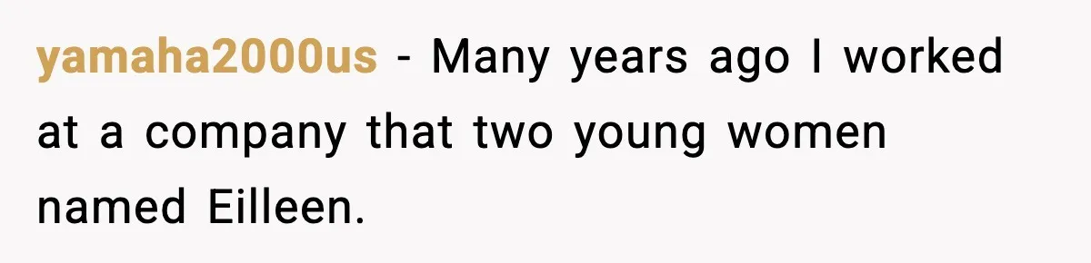 yamaha2000us − Many years ago I worked at a company that two young women named Eilleen.