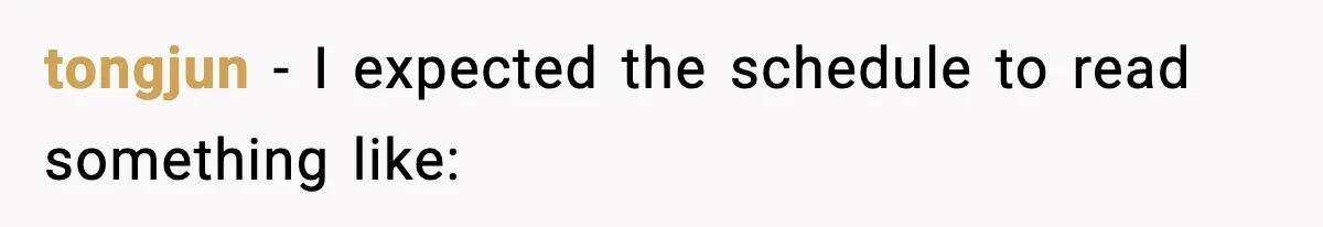 tongjun − I expected the schedule to read something like: