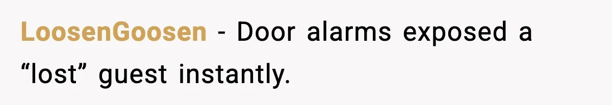 LoosenGoosen - Door alarms exposed a “lost” guest instantly.