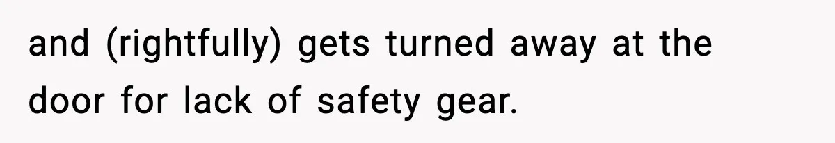 VP Forces One-Man IT Department To Wear Suit And Tie, Accidentally Risks The Whole Company and (rightfully) gets turned away at the door for lack of safety gear.