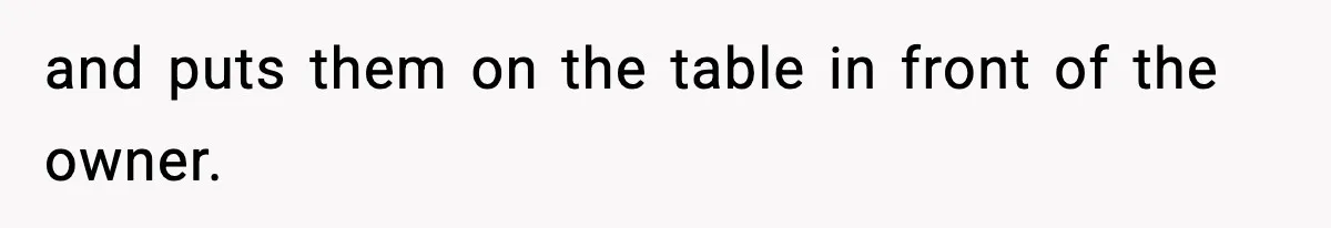 VP Forces One-Man IT Department To Wear Suit And Tie, Accidentally Risks The Whole Company and puts them on the table in front of the owner.