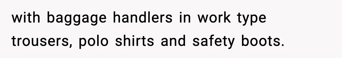 VP Forces One-Man IT Department To Wear Suit And Tie, Accidentally Risks The Whole Company with baggage handlers in work type trousers, polo shirts and safety boots.