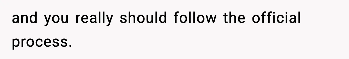 VP Forces One-Man IT Department To Wear Suit And Tie, Accidentally Risks The Whole Company and you really should follow the official process.