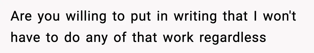 VP Forces One-Man IT Department To Wear Suit And Tie, Accidentally Risks The Whole Company Are you willing to put in writing that I won't have to do any of that work regardless
