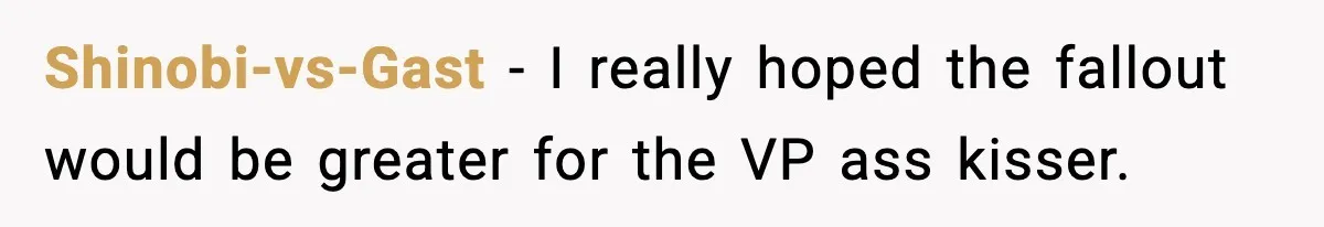 VP Forces One-Man IT Department To Wear Suit And Tie, Accidentally Risks The Whole Company Shinobi-vs-Gast − I really hoped the fallout would be greater for the VP ass kisser.