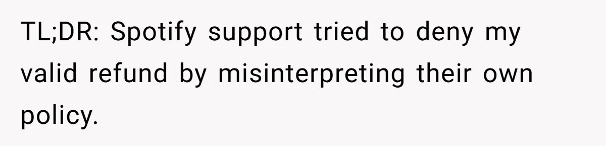 TL;DR: Spotify support tried to deny my valid refund by misinterpreting their own policy.