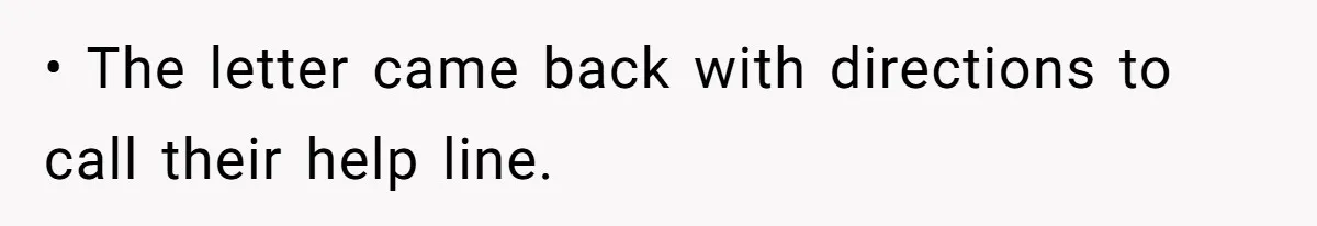 • The letter came back with directions to call their help line.