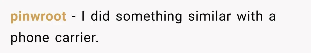 pinwroot − I did something similar with a phone carrier.