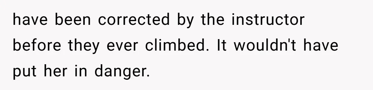 have been corrected by the instructor before they ever climbed. It wouldn't have put her in danger.