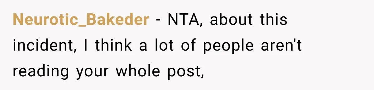 Neurotic_Bakeder − NTA, about this incident, I think a lot of people aren't reading your whole post,
