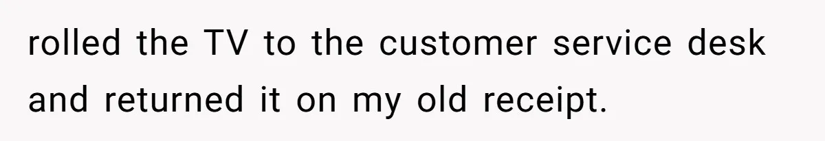 rolled the TV to the customer service desk and returned it on my old receipt.