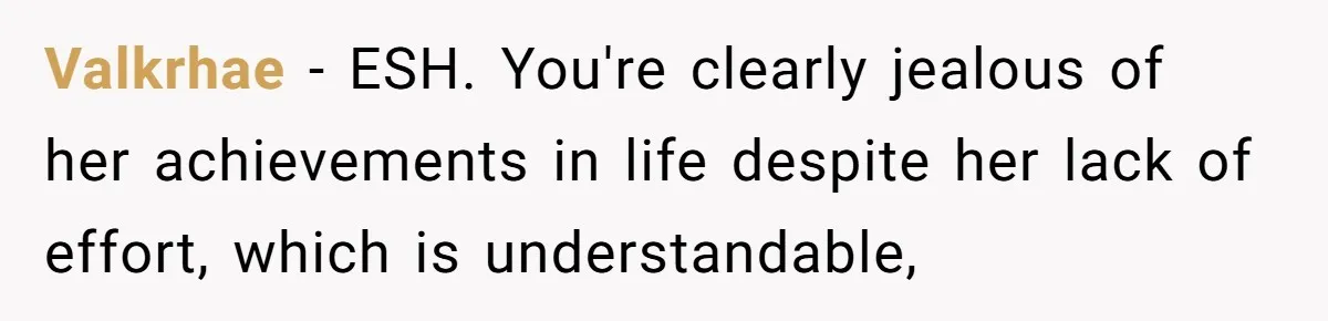 Valkrhae − ESH. You're clearly jealous of her achievements in life despite her lack of effort, which is understandable,