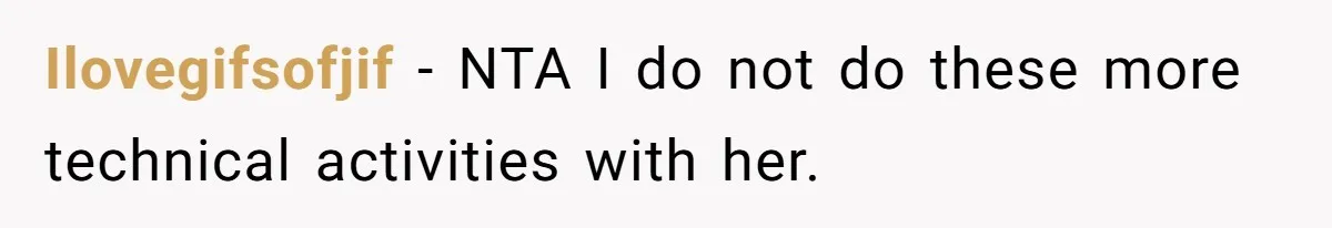 Ilovegifsofjif − NTA I do not do these more technical activities with her.