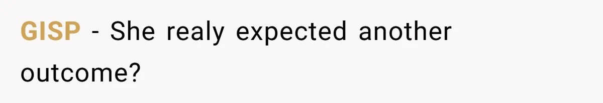 GISP − She realy expected another outcome?