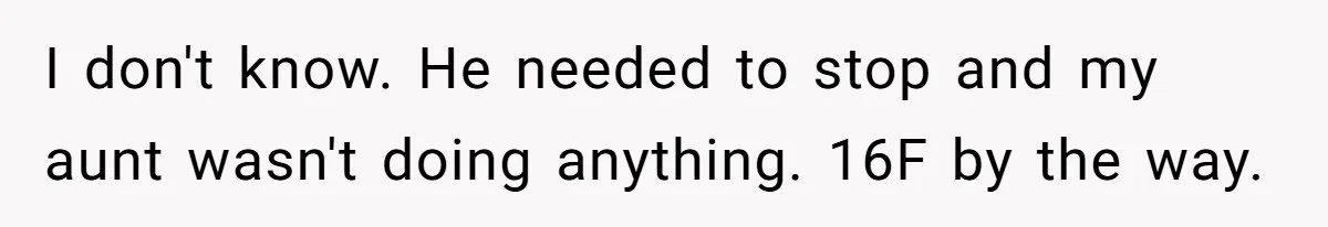 I don't know. He needed to stop and my aunt wasn't doing anything. 16F by the way.