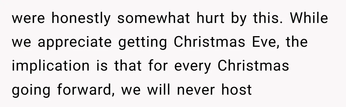 were honestly somewhat hurt by this. While we appreciate getting Christmas Eve, the implication is that for every Christmas going forward, we will never host