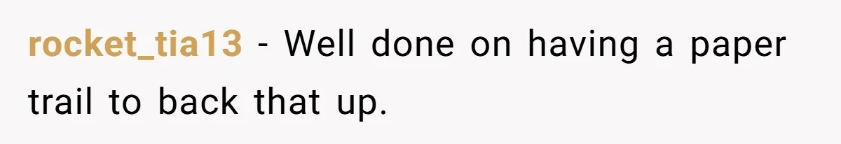 rocket_tia13 − Well done on having a paper trail to back that up.