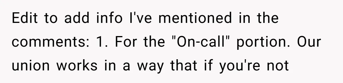 Edit to add info I've mentioned in the comments: 1. For the "On-call" portion. Our union works in a way that if you're not