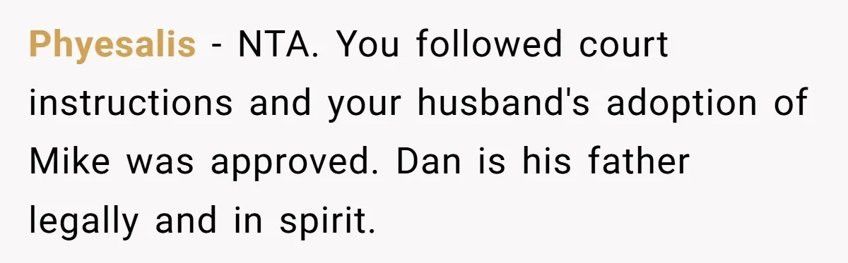 Phyesalis − NTA. You followed court instructions and your husband's adoption of Mike was approved. Dan is his father legally and in spirit.