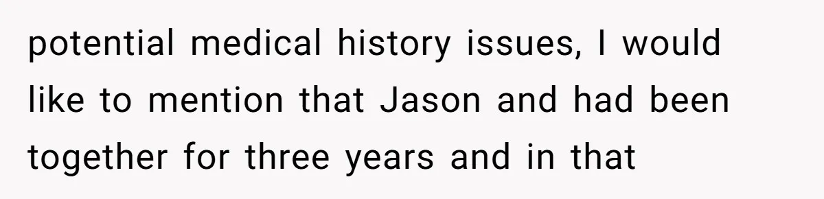 potential medical history issues, I would like to mention that Jason and had been together for three years and in that