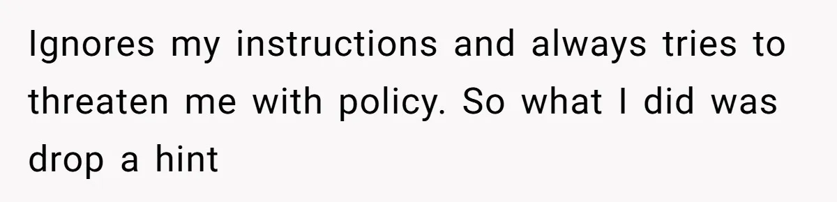 Ignores my instructions and always tries to threaten me with policy. So what I did was drop a hint