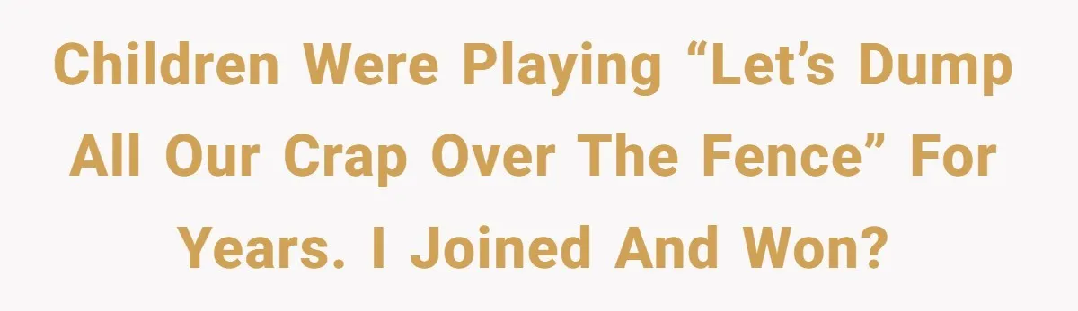 From Sidewalk Junk to Yard Gold: How One Neighbor Finally Won the Long-Running Toy War Children were playing “let’s dump all our crap over the fence” for years. I joined and won?
