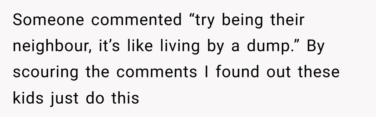 From Sidewalk Junk to Yard Gold: How One Neighbor Finally Won the Long-Running Toy War Someone commented “try being their neighbour, it’s like living by a dump.” By scouring the comments I found out these kids just do this