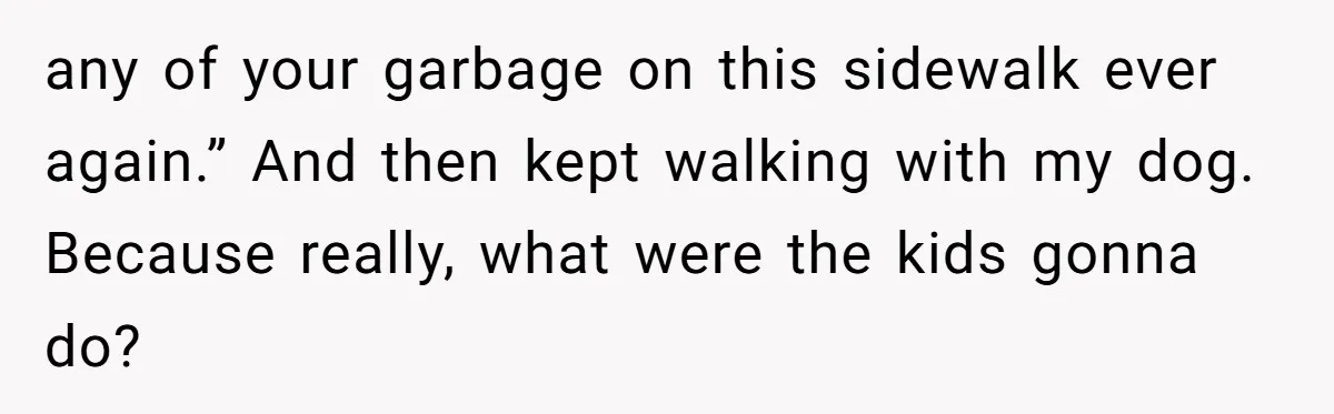 From Sidewalk Junk to Yard Gold: How One Neighbor Finally Won the Long-Running Toy War any of your garbage on this sidewalk ever again.” And then kept walking with my dog. Because really, what were the kids gonna do?