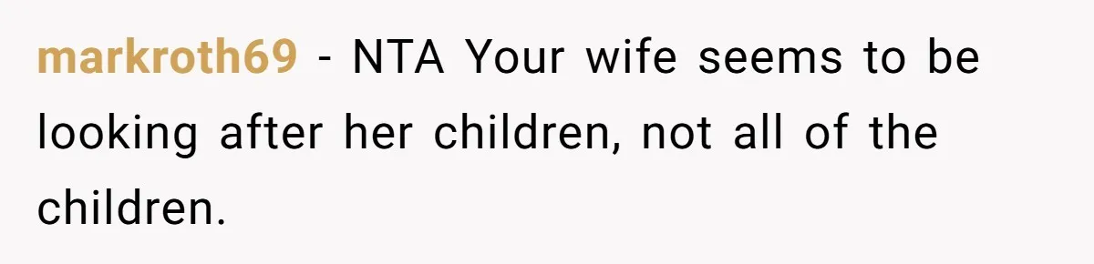 markroth69 − NTA Your wife seems to be looking after her children, not all of the children.