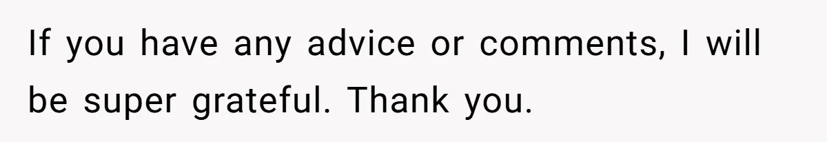 If you have any advice or comments, I will be super grateful. Thank you. ​