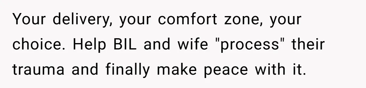 Your delivery, your comfort zone, your choice. Help BIL and wife "process" their trauma and finally make peace with it.