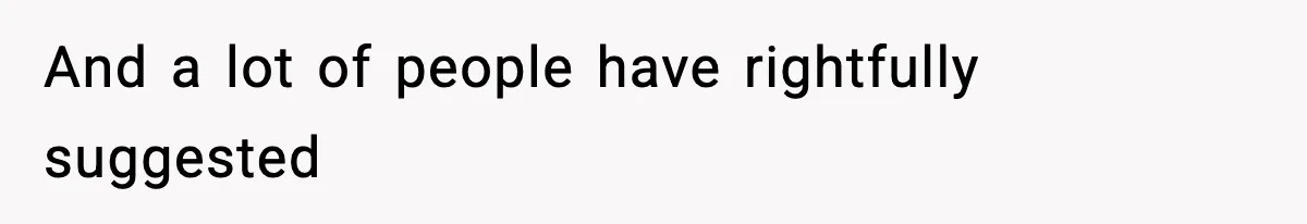 And a lot of people have rightfully suggested