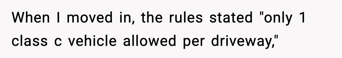 When I moved in, the rules stated "only 1 class c vehicle allowed per driveway,"