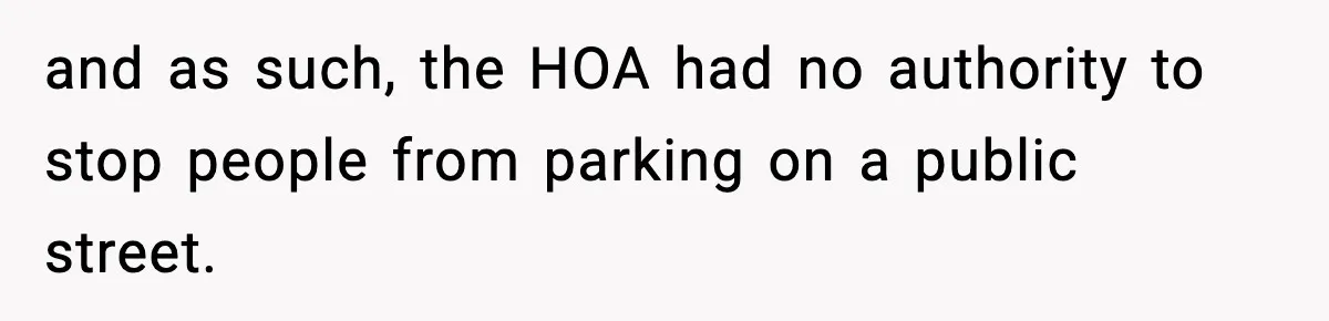 and as such, the HOA had no authority to stop people from parking on a public street.