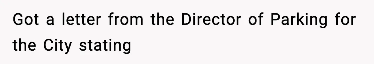 Got a letter from the Director of Parking for the City stating