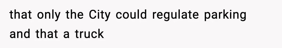 that only the City could regulate parking and that a truck