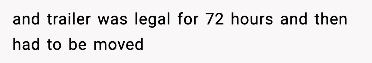 and trailer was legal for 72 hours and then had to be moved