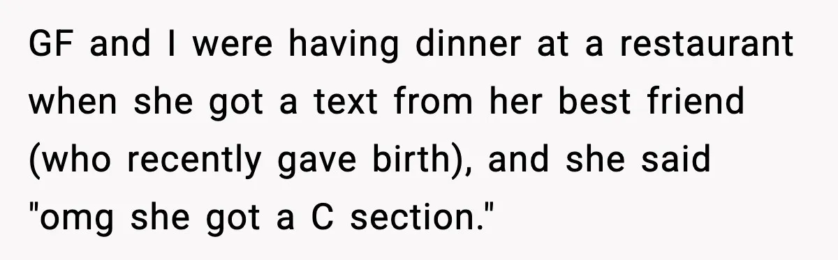 GF and I were having dinner at a restaurant when she got a text from her best friend (who recently gave birth), and she said "omg she got a C...