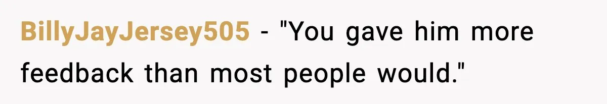 BillyJayJersey505 - "You gave him more feedback than most people would."