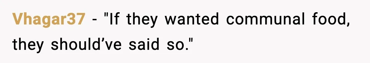 Vhagar37 - "If they wanted communal food, they should’ve said so."