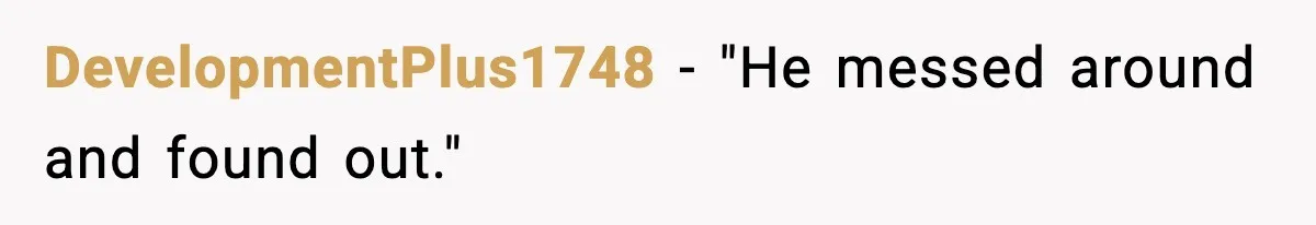 DevelopmentPlus1748 - "He messed around and found out."