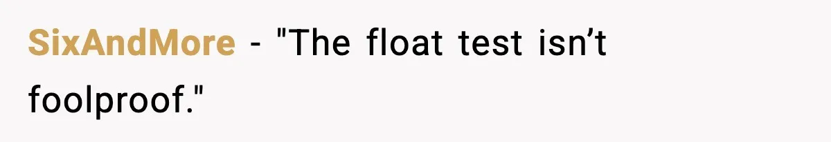 SixAndMore - "The float test isn’t foolproof."