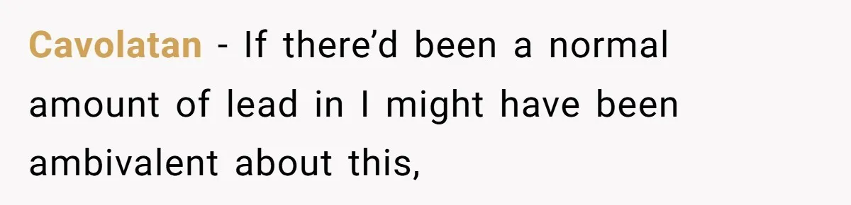 Cavolatan − If there’d been a normal amount of lead in I might have been ambivalent about this,